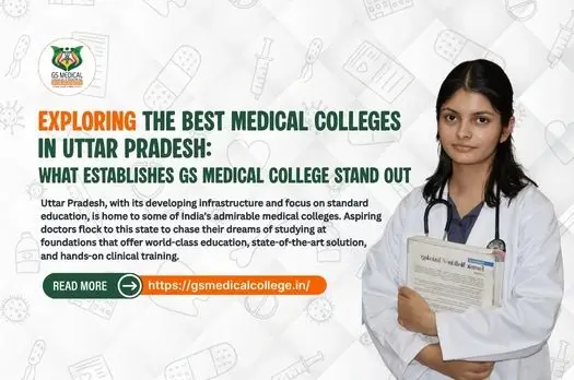 Exploring the Best Medical Colleges in Uttar Pradesh: What Establishes GS Medical College Stand Out