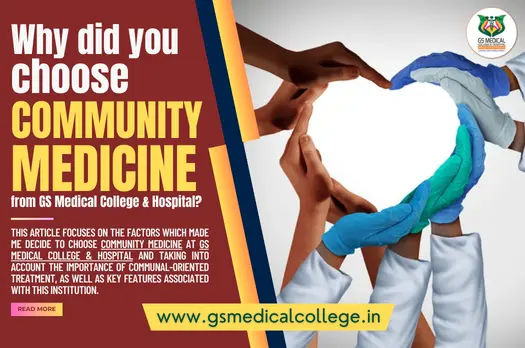 Why did you choose community medicine from GS Medical College & Hospital?